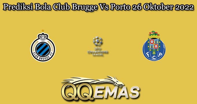 Prediksi Bola Club Brugge Vs Porto 26 Oktober 2022