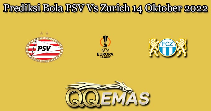 Prediksi Bola PSV Vs Zurich 14 Oktober 2022