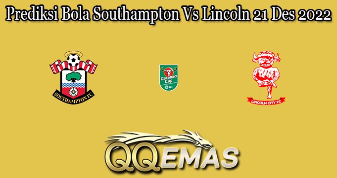 Prediksi Bola Southampton Vs Lincoln 21 Des 2022