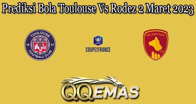 Prediksi Bola Toulouse Vs Rodez 2 Maret 2023