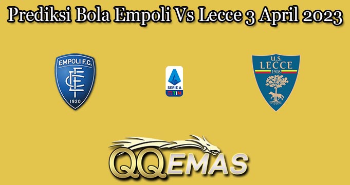 Prediksi Bola Empoli Vs Lecce 3 April 2023