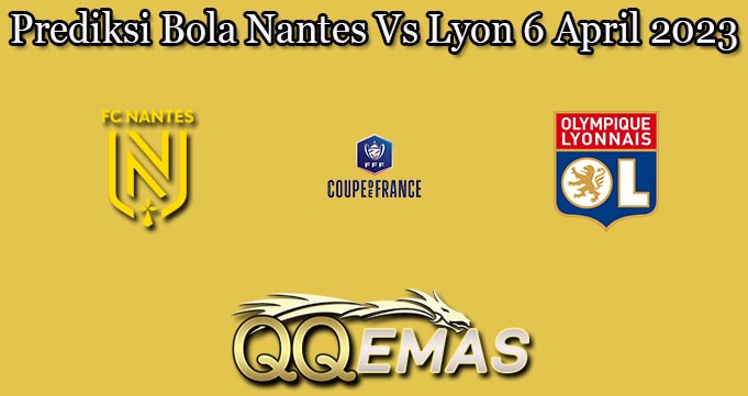Prediksi Bola Nantes Vs Lyon 6 April 2023