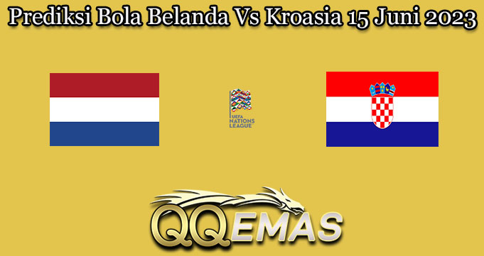 Prediksi Bola Belanda Vs Kroasia 15 Juni 2023