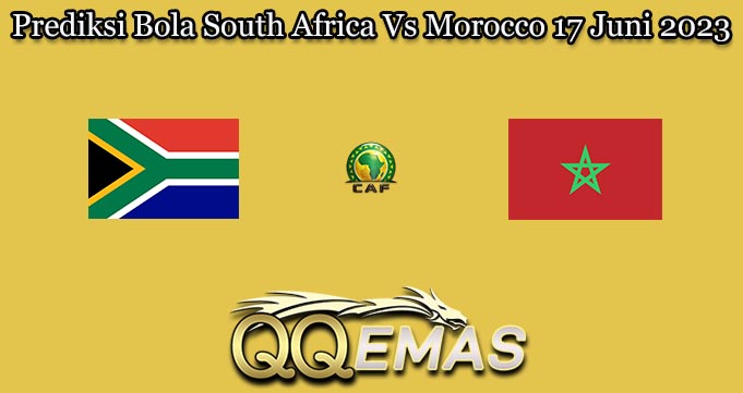 Prediksi Bola South Africa Vs Morocco 17 Juni 2023