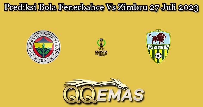 Prediksi Bola Fenerbahce Vs Zimbru 27 Juli 2023