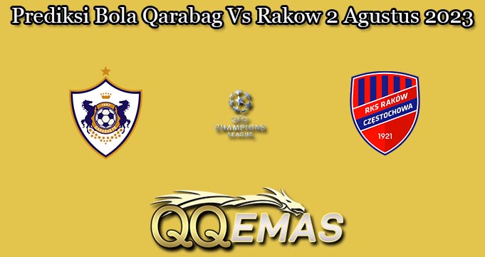 Prediksi Bola Qarabag Vs Rakow 2 Agustus 2023