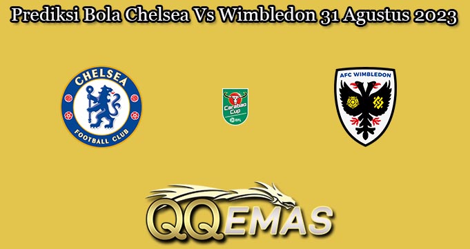 Prediksi Bola Chelsea Vs Wimbledon 31 Agustus 2023