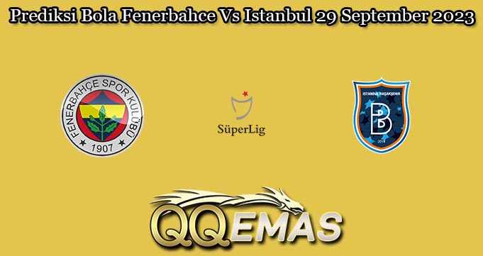 Prediksi Bola Fenerbahce Vs Istanbul 29 September 2023