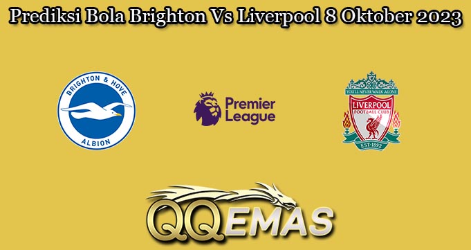 Prediksi Bola Brighton Vs Liverpool 8 Oktober 2023