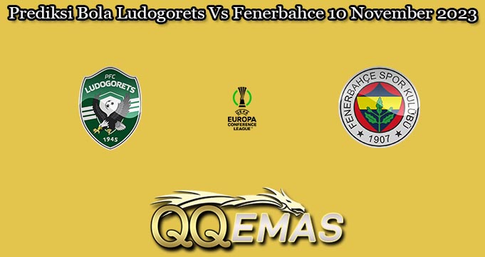 Prediksi Bola Ludogorets Vs Fenerbahce 10 November 2023