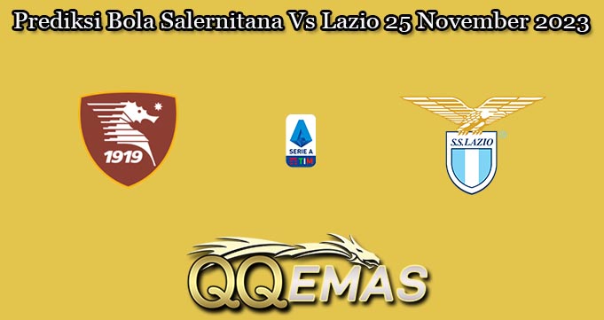 Prediksi Bola Salernitana Vs Lazio 25 November 2023