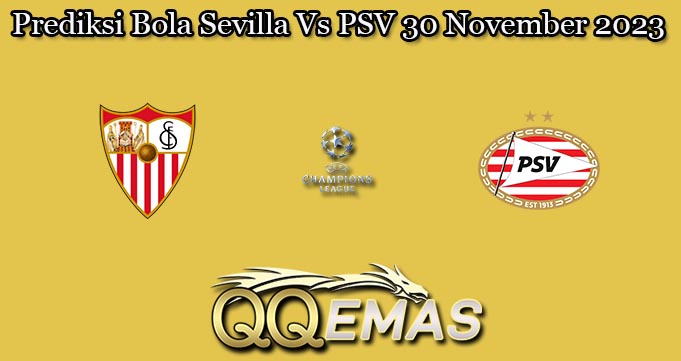 Prediksi Bola Sevilla Vs PSV 30 November 2023