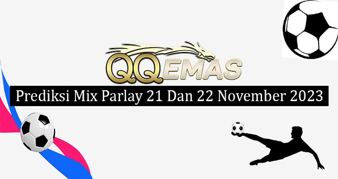 Prediksi Mix Parlay 21 Dan 22 November 2023