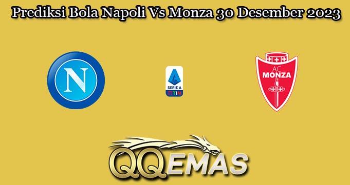 Prediksi Bola Napoli Vs Monza 30 Desember 2023