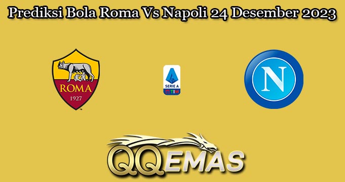 Prediksi Bola Roma Vs Napoli 24 Desember 2023