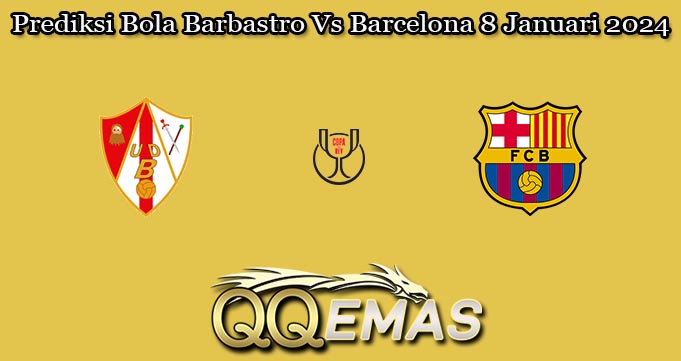 Prediksi Bola Barbastro Vs Barcelona 8 Januari 2024