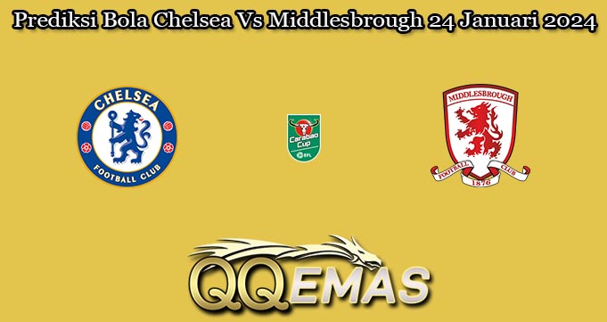 Prediksi Bola Chelsea Vs Middlesbrough 24 Januari 2024