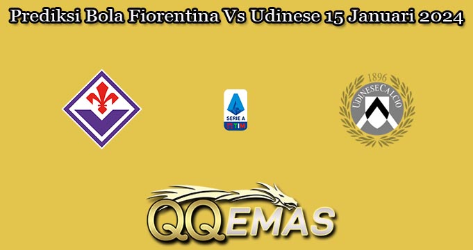 Prediksi Bola Fiorentina Vs Udinese 15 Januari 2024