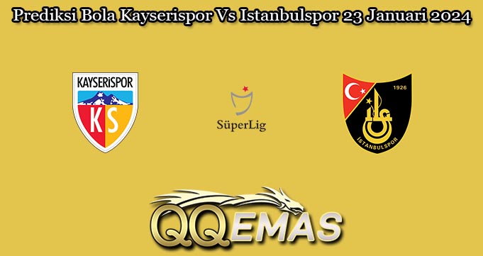 Prediksi Bola Kayserispor Vs Istanbulspor 23 Januari 2024