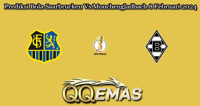 Prediksi Bola Saarbrucken Vs Monchengladbach 8 Februari 2024