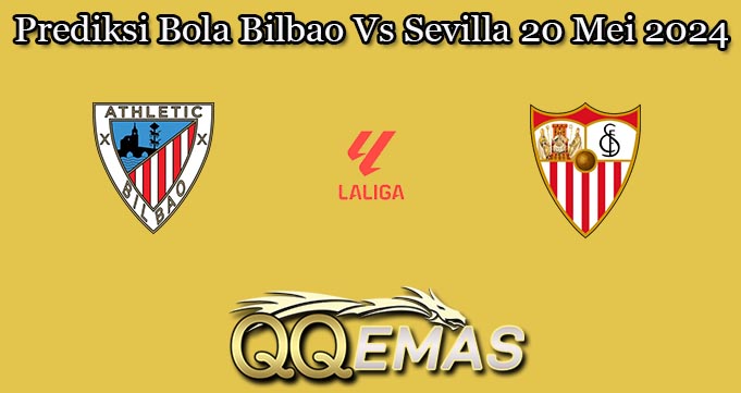 Prediksi Bola Bilbao Vs Sevilla 20 Mei 2024