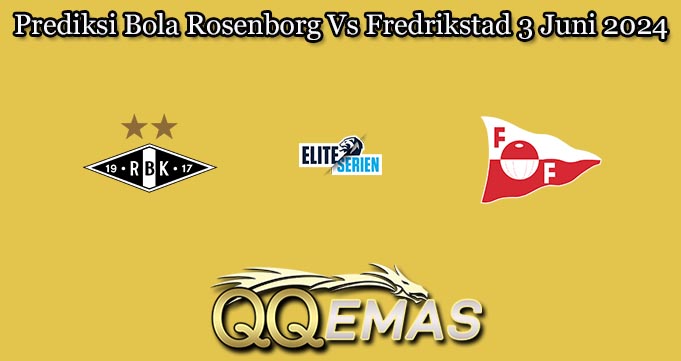 Prediksi Bola Rosenborg Vs Fredrikstad 3 Juni 2024