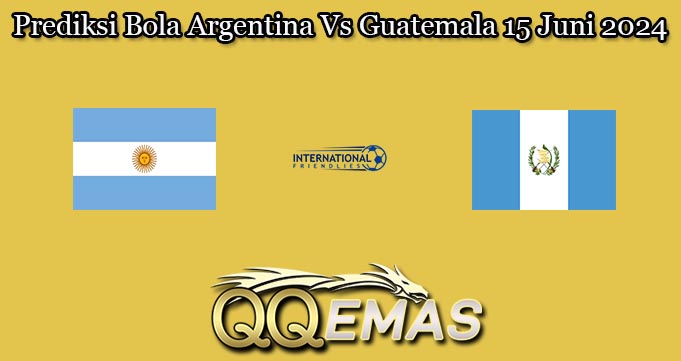 Prediksi Bola Argentina Vs Guatemala 15 Juni 2024