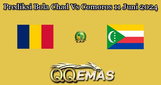 Prediksi Bola Chad Vs Comoros 11 Juni 2024