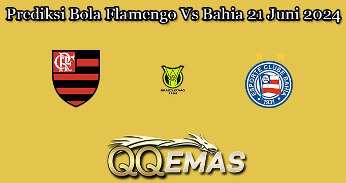 Prediksi Bola Flamengo Vs Bahia 21 Juni 2024