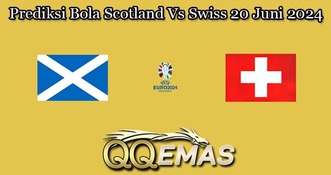 Prediksi Bola Scotland Vs Swiss 20 Juni 2024