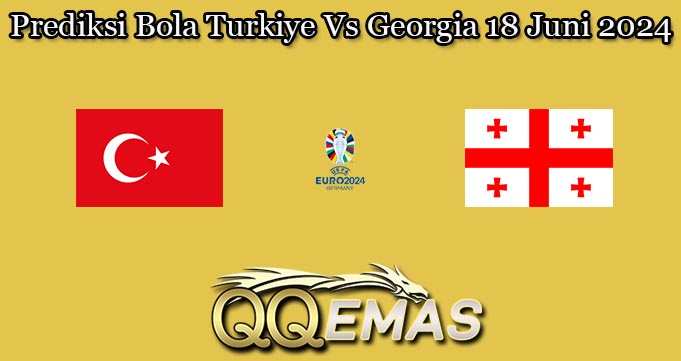 Prediksi Bola Turkiye Vs Georgia 18 Juni 2024