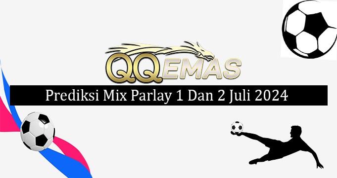 Prediksi Mix Parlay 1 Dan 2 Juli 2024
