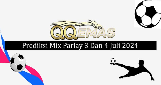 Prediksi Mix Parlay 3 Dan 4 Juli 2024