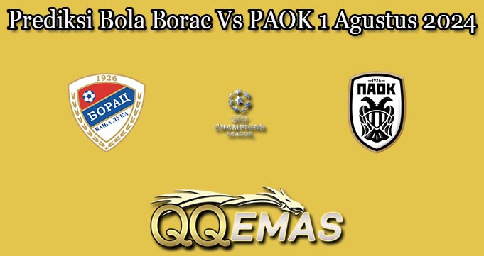 Prediksi Bola Borac Vs PAOK 1 Agustus 2024