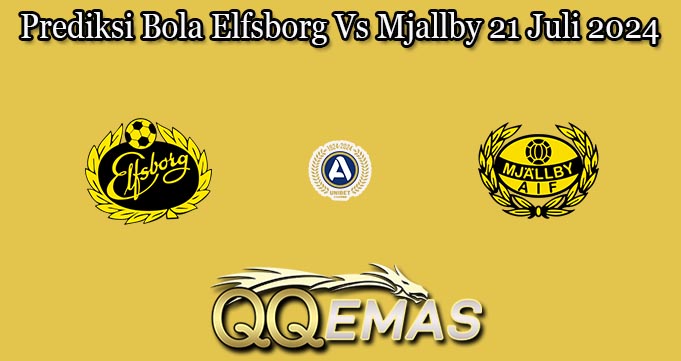 Prediksi Bola Elfsborg Vs Mjallby 21 Juli 2024