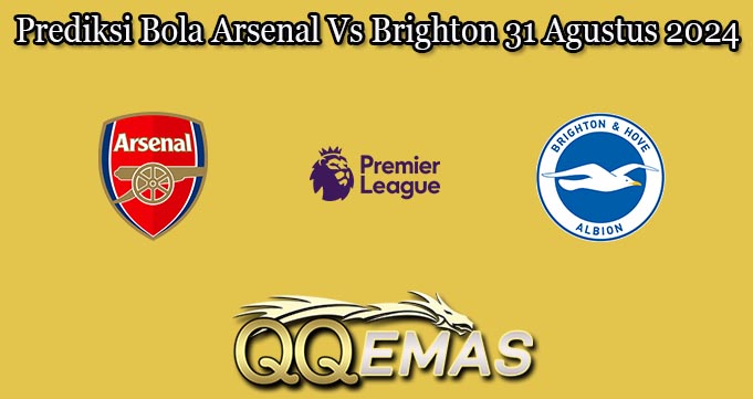 Prediksi Bola Arsenal Vs Brighton 31 Agustus 2024