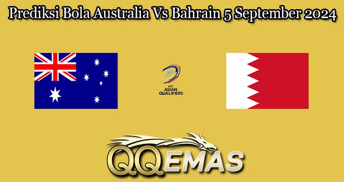 Prediksi Bola Australia Vs Bahrain 5 September 2024