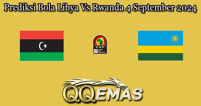 Prediksi Bola Libya Vs Rwanda 4 September 2024