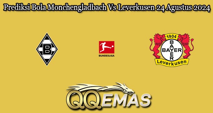 Prediksi Bola Monchengladbach Vs Leverkusen 24 Agustus 2024