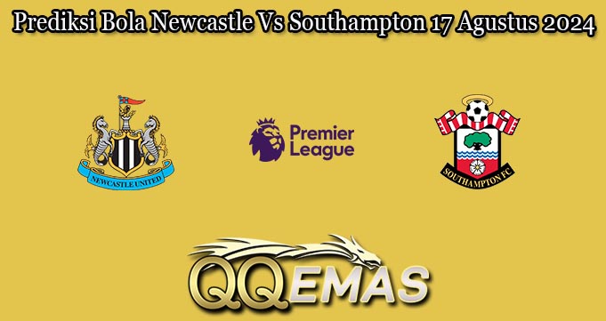 Prediksi Bola Newcastle Vs Southampton 17 Agustus 2024