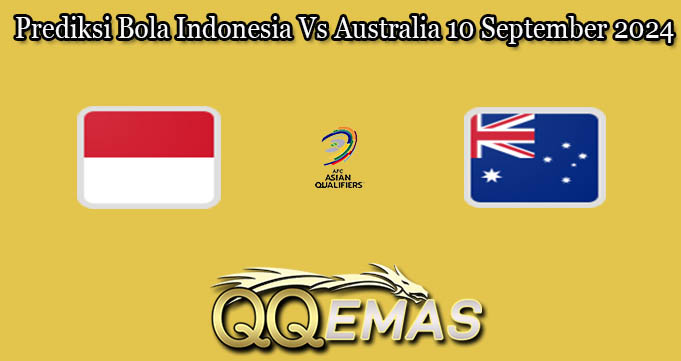 Prediksi Bola Indonesia Vs Australia 10 September 2024